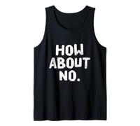Texte humoristique amusant pour les gens drôle I Say No How About No Débardeur