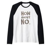 Texte humoristique amusant pour les gens drôle I Say No How About No Manche Raglan