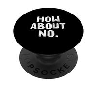 Texte humoristique amusant pour les gens drôle I Say No How About No PopSockets PopGrip Adhésif