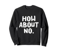 Texte humoristique amusant pour les gens drôle I Say No How About No Sweatshirt
