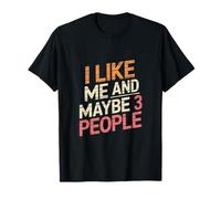 Texte humoristique avec citation « I Love Me I Like Me And Maybe 3 People » T-Shirt