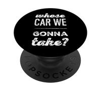 Texte Humoristique drôle de Personnes Citations Whose Car We Gonna Take PopSockets PopGrip Adhésif