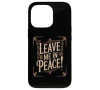 Texte Humoristique drôle Personnes drôles Citation « Leave Me in Peace » Coque pour iPhone 13 Pro