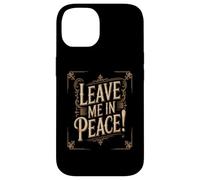 Texte Humoristique drôle Personnes drôles Citation « Leave Me in Peace » Coque pour iPhone 14