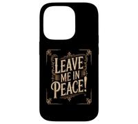 Texte Humoristique drôle Personnes drôles Citation « Leave Me in Peace » Coque pour iPhone 14 Pro