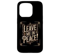 Texte Humoristique drôle Personnes drôles Citation « Leave Me in Peace » Coque pour iPhone 15 Pro