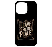 Texte Humoristique drôle Personnes drôles Citation « Leave Me in Peace » Coque pour iPhone 15 Pro Max