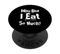 Texte Humoristique drôle pour Les Amateurs de Nourriture Pourquoi AI-Je mangé Autant PopSockets PopGrip Adhésif