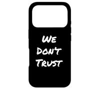 Texte Humoristique drôle pour Les Gens Citation drôle We Don't Trust Coque pour iPhone 17 Pro