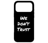 Texte Humoristique drôle pour Les Gens Citation drôle We Don't Trust Coque pour iPhone 17 Pro Max