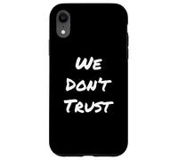 Texte Humoristique drôle pour Les Gens Citation drôle We Don't Trust Coque pour iPhone XR