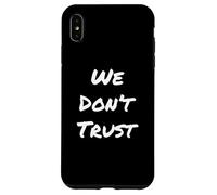 Texte Humoristique drôle pour Les Gens Citation drôle We Don't Trust Coque pour iPhone XS Max