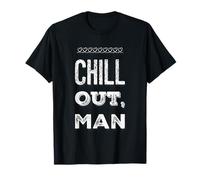 Texte Humoristique drôle pour Les Gens Citations drôles Chill Out Man T-Shirt
