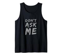 Texte Humoristique drôle pour Les Gens Citations drôles Don't Ask Me Débardeur