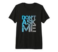 Texte Humoristique drôle pour Les Gens Citations drôles Don't Ask Me T-Shirt Haut de Gamme