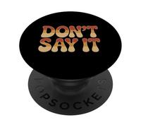 Texte Humoristique drôle pour Les Gens Citations drôles Don't Say It PopSockets PopGrip Adhésif