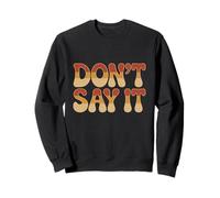 Texte Humoristique drôle pour Les Gens Citations drôles Don't Say It Sweatshirt