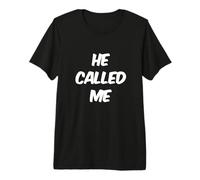Texte Humoristique drôle pour Les Gens Citations drôles He Called Me T-Shirt Haut de Gamme