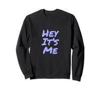 Texte Humoristique drôle pour Les Gens Citations drôles Hey It's Me Sweatshirt