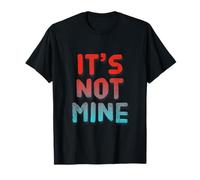 Texte Humoristique drôle pour Les Gens Citations drôles It's Not Mine T-Shirt