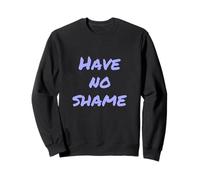 Texte Humoristique drôle pour Les Gens Citations drôles n'ont Aucune honte Sweatshirt