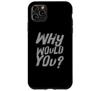 Texte Humoristique drôle pour Les Gens Citations drôles Pourquoi voudriez-Vous Coque pour iPhone 11 Pro Max