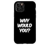 Texte Humoristique drôle pour Les Gens Citations drôles Pourquoi voudriez-Vous Coque pour iPhone 11 Pro