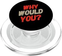 Texte Humoristique drôle pour Les Gens Citations drôles Pourquoi voudriez-Vous PopSockets PopGrip pour MagSafe