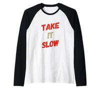 Texte Humoristique drôle pour Les Gens Citations drôles Take It Slow Manche Raglan