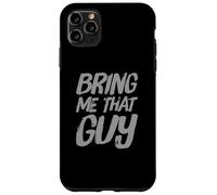 Texte Humoristique drôle pour Les Gens drôle Bring Me That Guy Coque pour iPhone 11 Pro Max