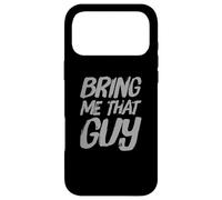 Texte Humoristique drôle pour Les Gens drôle Bring Me That Guy Coque pour iPhone 17 Pro Max