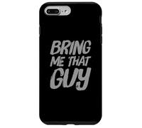 Texte Humoristique drôle pour Les Gens drôle Bring Me That Guy Coque pour iPhone 7 Plus/8 Plus