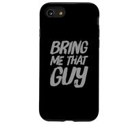 Texte Humoristique drôle pour Les Gens drôle Bring Me That Guy Coque pour iPhone SE (2020) / 7/8