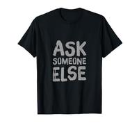 Texte Humoristique drôle pour Les Gens drôle Demandez à Quelqu'un d'autre T-Shirt