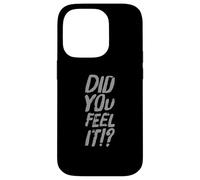 Texte Humoristique drôle pour Les Gens drôle Did You Feel It Coque pour iPhone 14 Pro