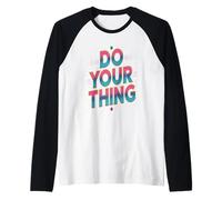 Texte Humoristique drôle pour Les Gens drôle Do Your Thing Manche Raglan