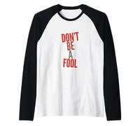 Texte Humoristique drôle pour Les Gens drôle Don't Be A Fool Manche Raglan