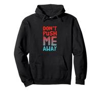 Texte Humoristique drôle pour Les Gens drôle Don't Push Me Away Sweat à Capuche