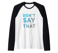 Texte Humoristique drôle pour Les Gens drôle Don't Say That Manche Raglan