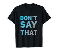 Texte Humoristique drôle pour Les Gens drôle Don't Say That T-Shirt