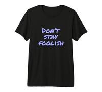 Texte Humoristique drôle pour Les Gens drôle Don't Stay Foolish T-Shirt Haut de Gamme
