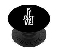 Texte Humoristique drôle pour Les Gens drôle is It Just Me PopSockets PopGrip Adhésif
