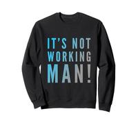 Texte Humoristique drôle pour Les Gens drôle It's Not Working Man Sweatshirt