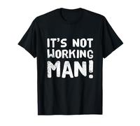 Texte Humoristique drôle pour Les Gens drôle It's Not Working Man T-Shirt