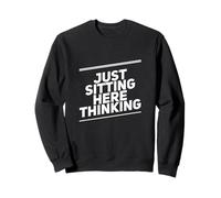 Texte Humoristique drôle pour Les Gens drôle Juste Assis Ici pensant Sweatshirt