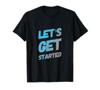 Texte Humoristique drôle pour Les Gens drôle Let's Get Started T-Shirt