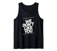 Texte Humoristique drôle pour Les Gens drôle We Don't Like You Débardeur