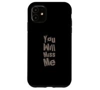Texte Humoristique drôle pour Les Gens drôle You Will Miss Me Coque pour iPhone 11