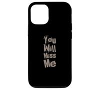 Texte Humoristique drôle pour Les Gens drôle You Will Miss Me Coque pour iPhone 12/12 Pro