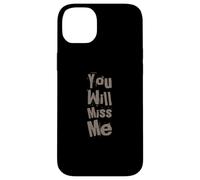 Texte Humoristique drôle pour Les Gens drôle You Will Miss Me Coque pour iPhone 14 Plus
